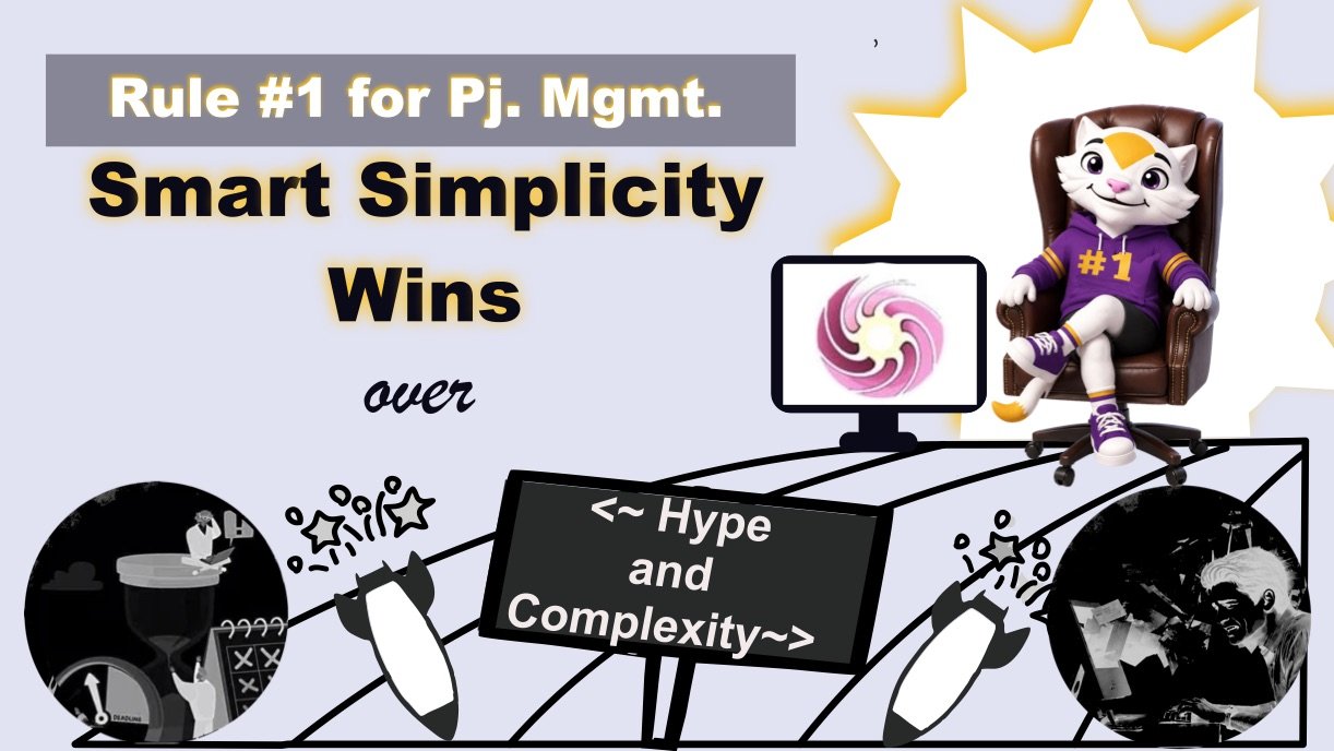 Rule no. 1 for project management: smart simplicity wins over hype and complexity