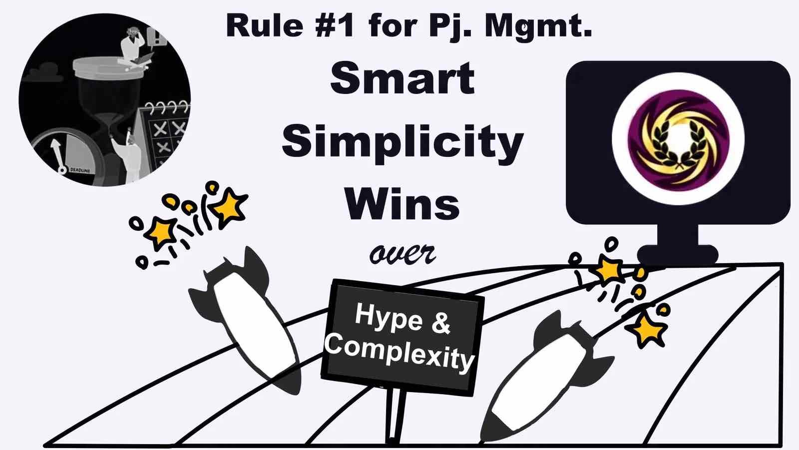 Rule no. 1 for project management: smart simplicity wins over hype and complexity
