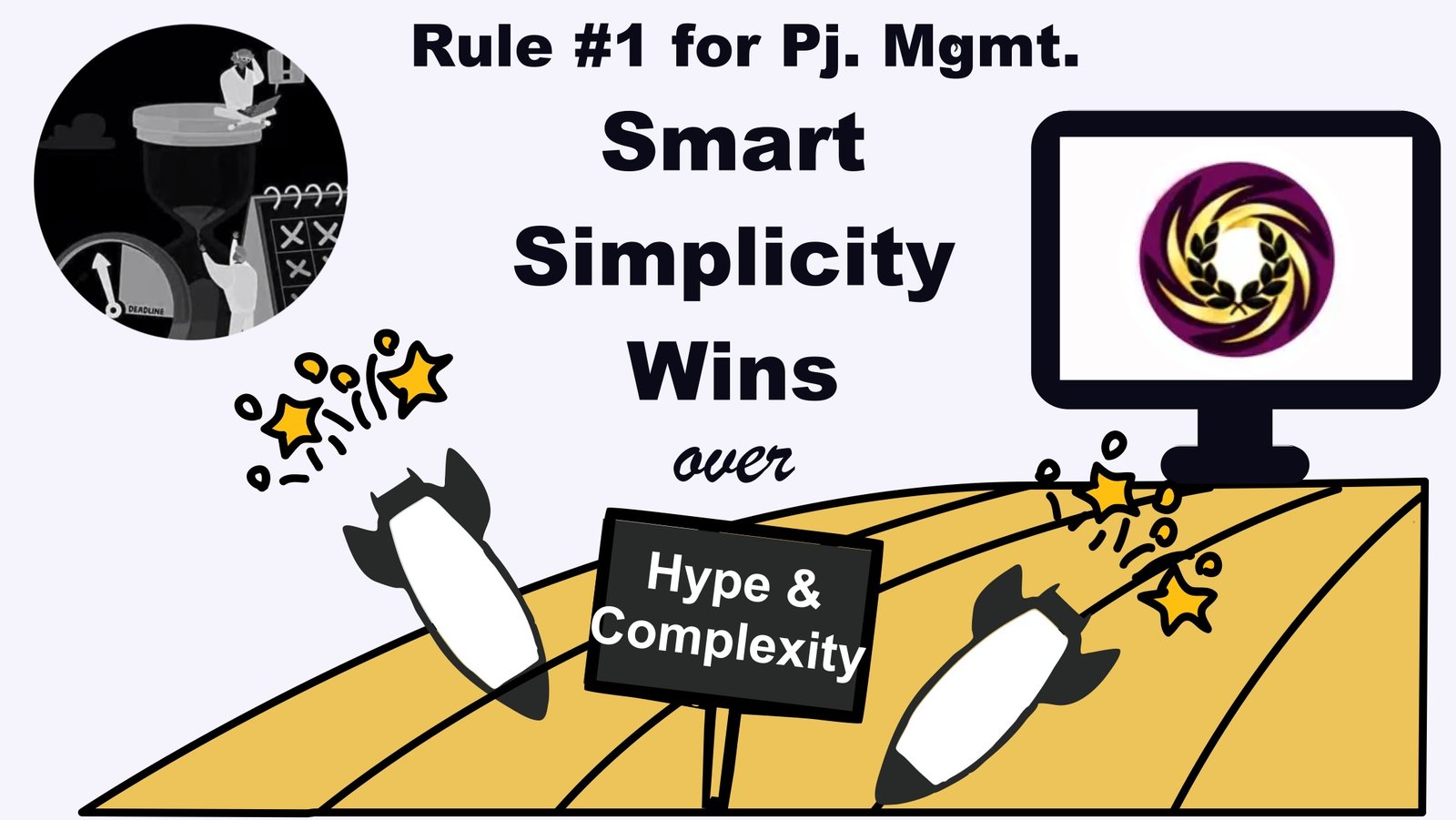 Rule no. 1 for project management: smart simplicity wins over hype and complexity